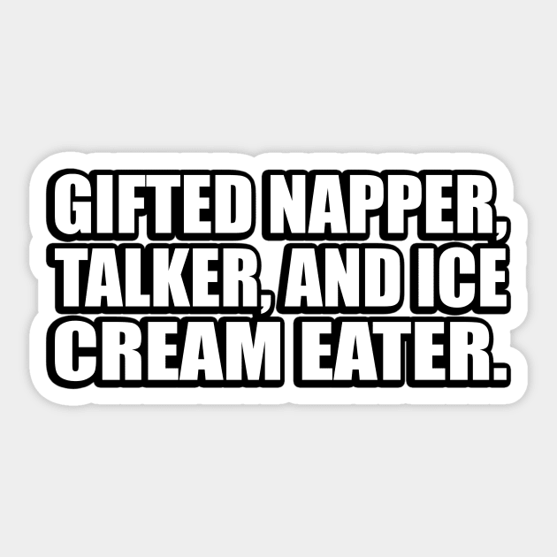 Gifted napper, talker, and ice cream eater Sticker by CRE4T1V1TY